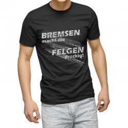Sprüche FUN T-Shirt - Bremsen macht die Felgen dreckig - DAS ORIGINAL