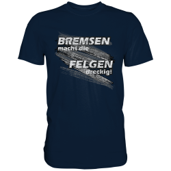 Sprüche FUN T-Shirt - Bremsen macht die Felgen dreckig