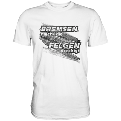 Sprüche FUN T-Shirt - Bremsen macht die Felgen dreckig
